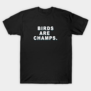 Birds are Champs T-Shirt